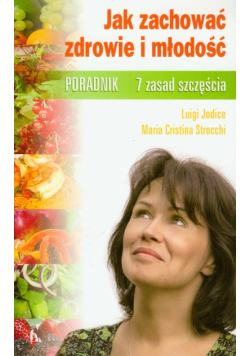 Jak zachować zdrowie i młodość 7 zasad szczęścia