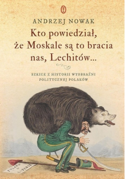 Kto powiedział że Moskale są to bracia nas Lechitów