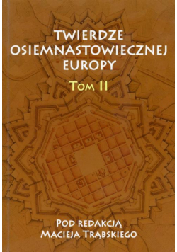 Twierdze osiemnastowiecznej Europy Tom II