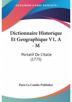 Dictionnaire Historique Et Geographique V1, A - M
