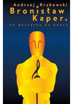 Bronisław Kaper Od początku do końca