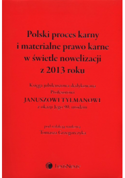 Polski proces karny i materialne prawo karne w świetle nowelizacji z 2013 roku