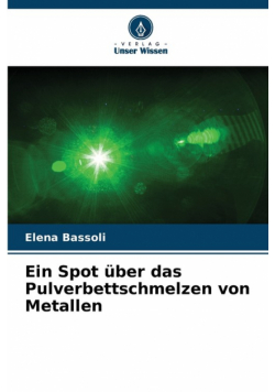 Ein Spot über das Pulverbettschmelzen von Metallen
