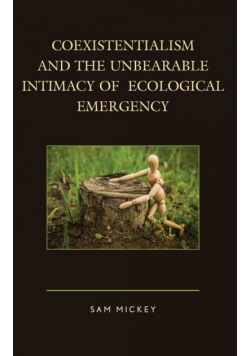 Coexistentialism and the Unbearable Intimacy of Ecological Emergency