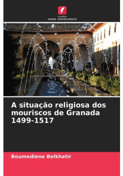 A situação religiosa dos mouriscos de Granada 1499-1517