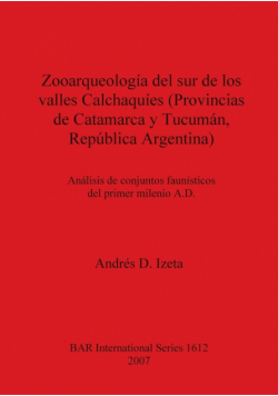 Zooarqueología del sur de los valles Calchaquíes (Provincias de Catamarca y Tucumán, República Argentina)