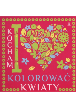 Kocham kolorować kwiaty