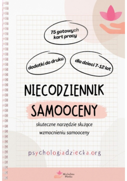 Niecodziennik samooceny dla dla dzieci 7-12 lat Skuteczne narzędzie służące wzmocnieniu samooceny