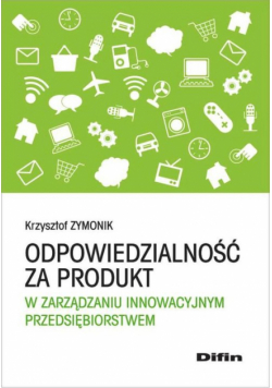 Odpowiedzialność za produkt w zarządzaniu innowacyjnym przedsiębiorstwem