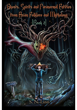 Ghosts, Spirits and Paranormal Entities From Asian Folklore and Mythology (Book 2)