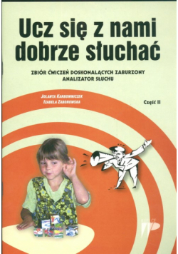 Ucz się z nami dobrze słuchać Zbiór ćwiczeń doskonalących zaburzony analizator słuchu cz. 2