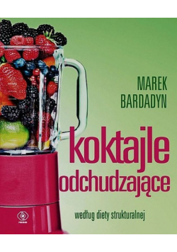 Bardadyn Marek - Koktajle odchudzające według diety strukturalnej