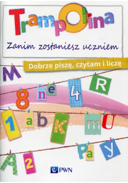 Trampolina Zanim zostaniesz uczniem Dobrze piszę,czytam i liczę