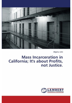 Mass Incarceration in California; It's about Profits, not Justice.