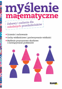 Myślenie matematyczne Zabawy i zadania dla młodszych przedszkolaków