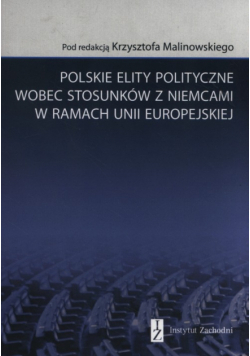Polskie elity polityczne wobec stosunków z Niemcami w ramach Unii Europejskiej
