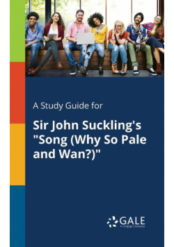 A Study Guide for Sir John Suckling's "Song (Why So Pale and Wan?)"