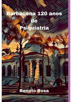 Barbacena 120 Anos De Psiquiatria