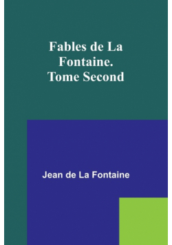 Fables de La Fontaine. Tome Second