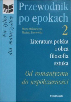 Przewodnik po epokach Literatura polska i obca filozofia sztuka Tom 2