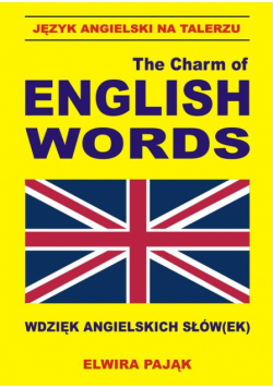 Język angielski na talerzu:The Charm of English Words:Wdzięk angielskich słów(ek)