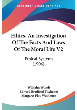 Ethics, An Investigation Of The Facts And Laws Of The Moral Life V2