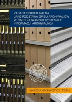 Zasada strukturalna jako podstawa opisu archiwaliów w zintegrowanych systemach informacji archiwalnej