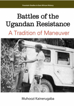 Battles of the Ugandan Resistance. A Tradition of Maneuver