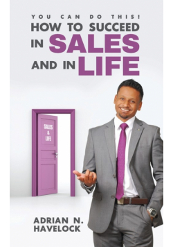 You Can Do This! How To Succeed In Sales and In Life.