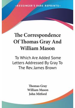 The Correspondence Of Thomas Gray And William Mason