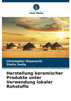 Herstellung keramischer Produkte unter Verwendung lokaler Rohstoffe