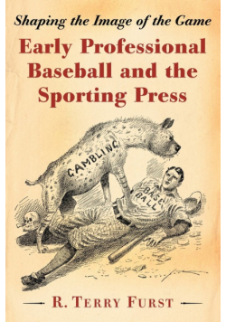 Early Professional Baseball and the Sporting Press