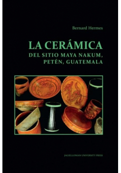 La ceramica del sitio Maya Nakum, Peten, Guatemala