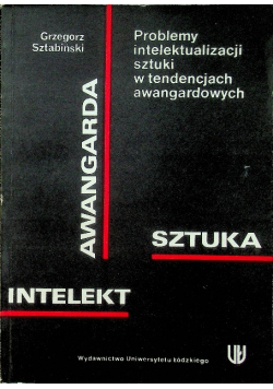 Problemy intelektualizacji sztuki w tendencjach awangardowych