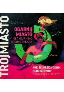 Ogarnij miasto miejski przewodnik subiektywny trójmiasto