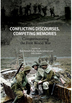 Conflicting discourses, competing memories: Commemorating The First World War
