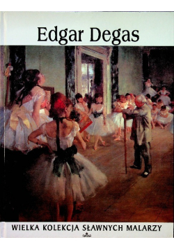 Wielka kolekcja sławnych malarzy Tom 15 Edgar Degas