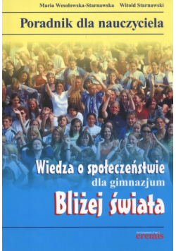 Wiedza o społeczeństwie Bliżej świata Poradnik dla nauczyciela