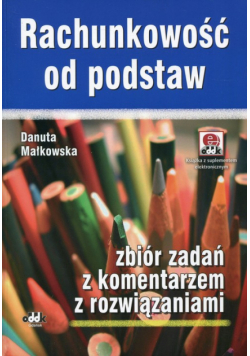 Rachunkowość od podstaw. Zbiór zadań z komentarzem z rozwiązaniami