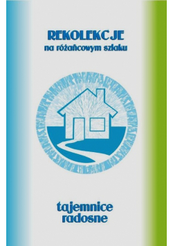 Rekolekcje na różańcowym szlaku. Tajemnice radosne
