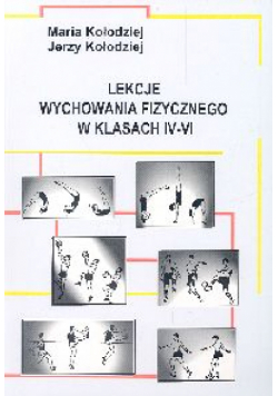 Kołodziej Jerzy - Lekcje wychowania fizycznego w klasach IV-VI