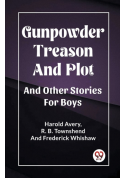 Gunpowder Treason And Plot And Other Stories For Boys