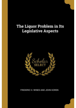 The Liquor Problem in Its Legislative Aspects