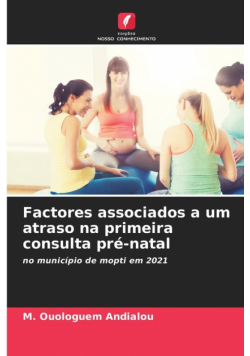 Factores associados a um atraso na primeira consulta pré-natal
