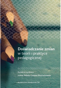 Doświadczanie zmian w teorii i praktyce pedagogicznej