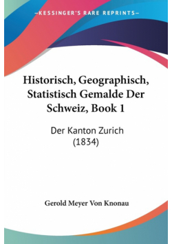 Historisch, Geographisch, Statistisch Gemalde Der Schweiz, Book 1