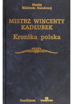 Mistrz Wincenty Kadłubek -  Kronika polska