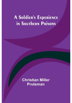 A Soldier's Experience in Southern Prisons