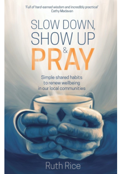 Slow Down, Show Up and Pray