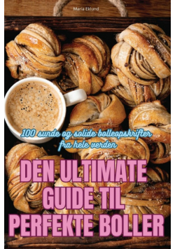 Den Ultimate Guide Til Perfekte Boller